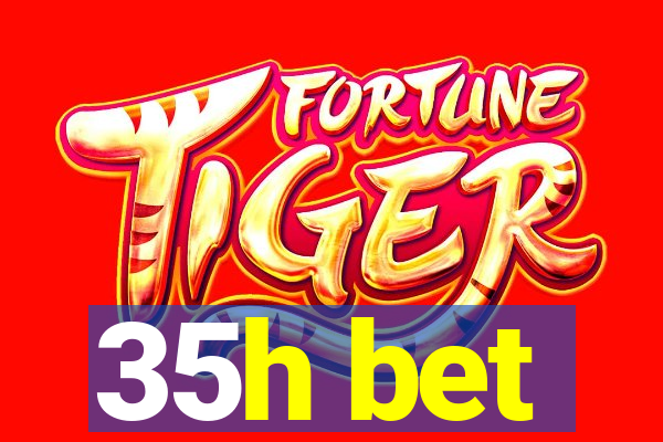 35h bet